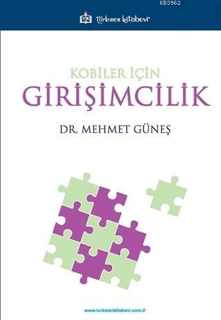 Kobiler İçin Girişimcilik | Mehmet Güneş | Türkmen Kitabevi