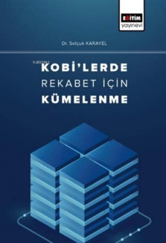 Kobi'lerde Rekabet İçin Kümelenme | Selçuk Karayel | Eğitim Yayınevi -