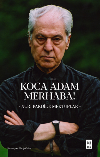 Koca Adam Merhaba!;- Nuri Pakdil’e Mektuplar - | Nuri Pakdil | Ketebe 