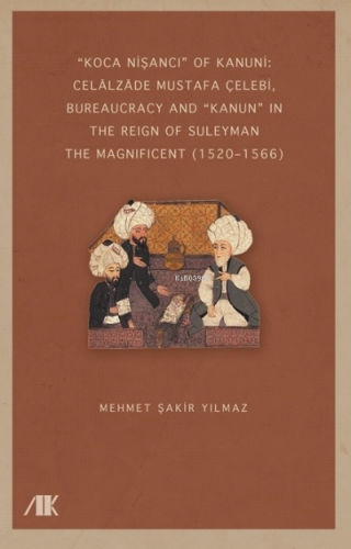 Koca Nişancı ;Of Kanuni: Celalzade Mustafa Çelebi | Mehmet Şakir Yılma