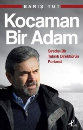 Kocaman Bir Adam; Sıradışı Bir Teknik Direktörün Portresi | Barış Tut 