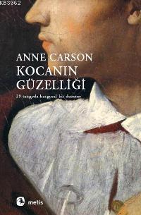 Kocanın Güzelliği; 29 Tangoda Kurgusal Bir Deneme | Anne Carson | Meti