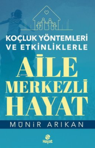 Koçluk Yöntemleri ve Etkinliklerle Aile Merkezli Hayat | Münir Arıkan 