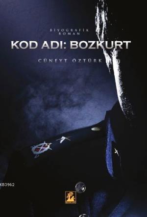 Kod Adı: Bozkurt | Cüneyt Öztürk | İlgi Kültür Sanat Yayıncılık