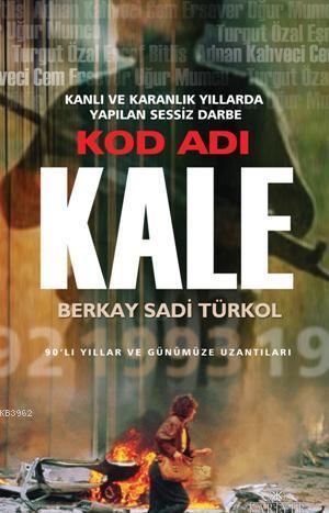 Kod Adı Kale; Karanlık ve Kanlı Yıllarda Yapılan Sessiz Darbe | Berkay