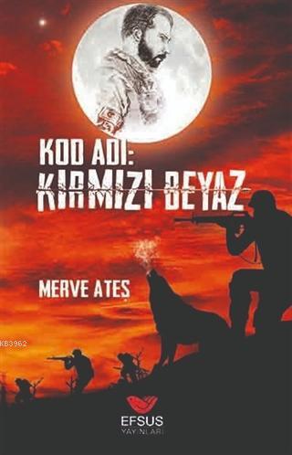 Kod Adı: Kırmızı Beyaz | Merve Ateş | Efsus Yayınları