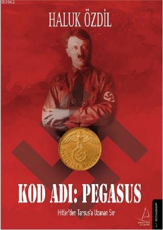 Kod Adı: Pegasus; Hitler'den Tarsus'a Uzanan Sır | Haluk Özdil | Deste