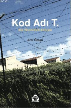 Kod Adı T. Bir Yolcunun Anıları | Erol Özcan | Alan Yayıncılık