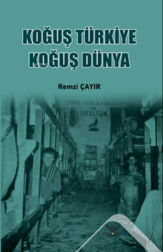 Koğuş Türkiye Koğuş Dünya | Remzi Çayır | Altınordu Yayınları