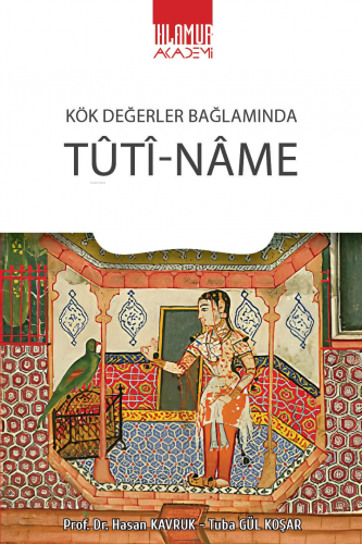 Kök Değerler Bağlamında Tûtî-Nâme | Hasan Kavruk | Ihlamur Kitap