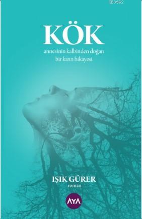 Kök | Işık Gürer | Aya Kitap