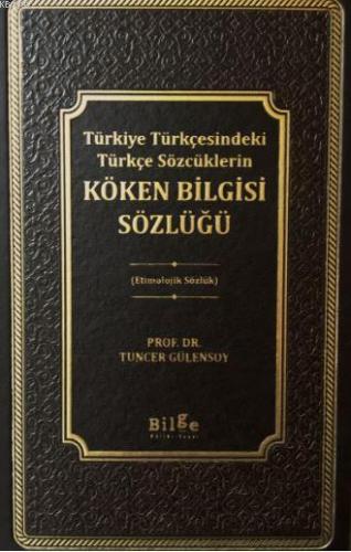 Köken Bilgisi Sözlüğü | Prof. Dr. Tuncer Gülensoy | Bilge Kültür Sanat