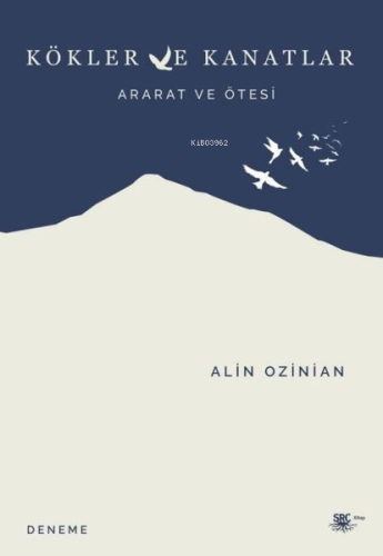 Kökler ve Kanatlar - Ararat ve Ötesi | Alin Ozinian | SRC Kitap