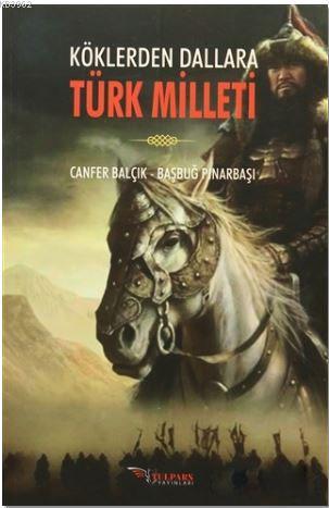 Köklerden Dallara Türk Milleti | Canfer Balçık | Tulpars Yayınevi