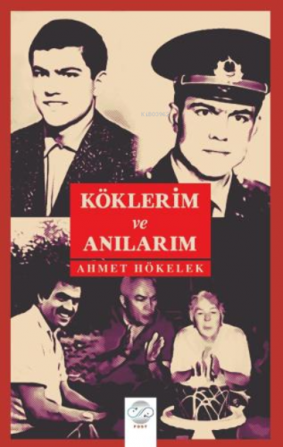 Köklerim ve Anılarım | Ahmet Hökelek | Post Yayınevi