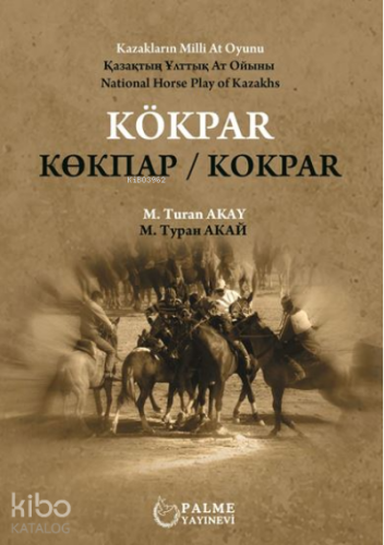 Kökpar Kazakların Milli At Oyunu | Turan Akay | Palme Yayınevi