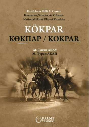 Kökpar Kazakların Milli At Oyunu | Turan Akay | Palme Yayınevi