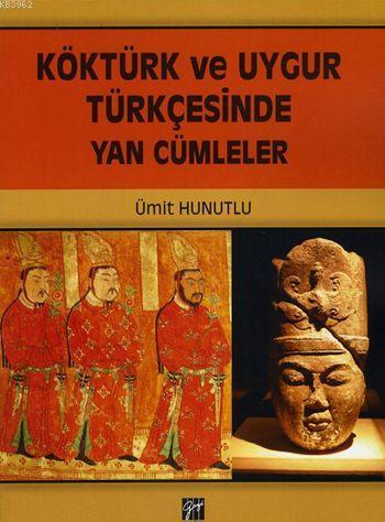 Köktürk Ve Uygur Türkçesinde Yan Cümleler | Ümit Hunutlu | Gazi Kitabe