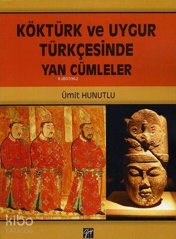 Köktürk Ve Uygur Türkçesinde Yan Cümleler | Ümit Hunutlu | Gazi Kitabe