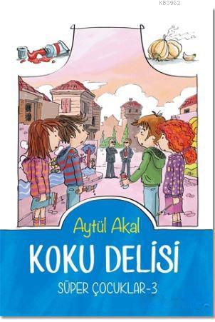 Koku Delisi Süper Çocuklar-3 | Aytül Akal | Tudem Yayınları - Kültür