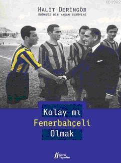 Kolay mı Fenerbahçeli Olmak; Ödünsüz Bir Yaşam Serüveni | Halit Dering