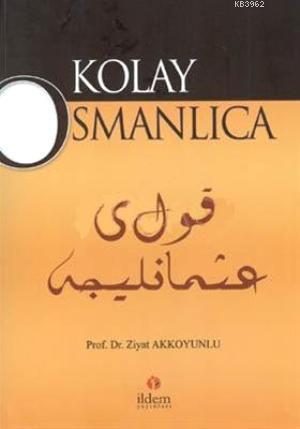 Kolay Osmanlıca | Ziyat Akkoyunlu | İldem Yayınları