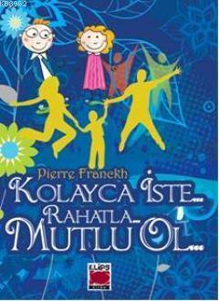 Kolayca İste Rahatla Mutlu Ol | Pierre Franckh | Elips Kitap