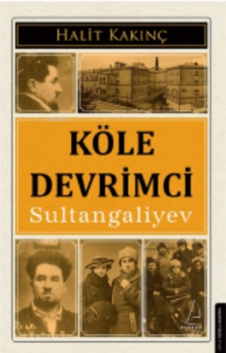 Köle Devrimci Sultangaliyev | Halit Kakınç | Destek Yayınları