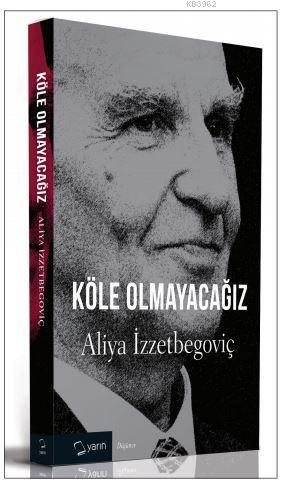 Köle Olmayacağız | Aliya İzzetbegoviç | Yarın Yayınları