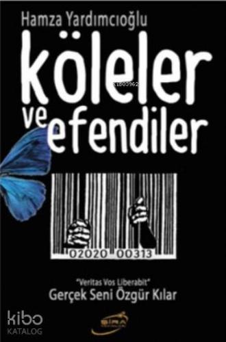 Köleler ve Efendiler; Gerçek Seni Özgür Kılar | Hamza Yardımcıoğlu | Ş