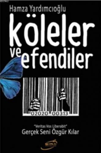 Köleler ve Efendiler; Gerçek Seni Özgür Kılar | Hamza Yardımcıoğlu | Ş