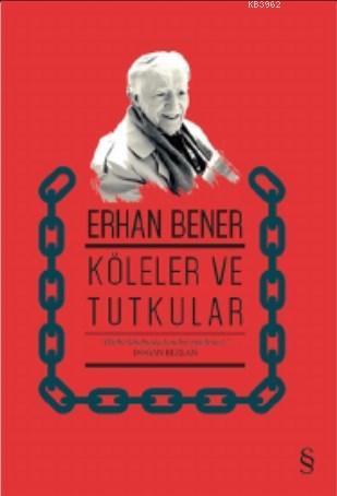 Köleler ve Tutkular | Erhan Bener | Everest Yayınları