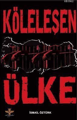 Köleleşen Ülke | İsmail Öztürk | Enki Yayıncılık