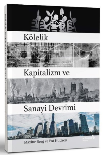 Kölelik Kapitalizm ve Sanayi Devrimi | Maxine Berg | Albaraka Yayınlar