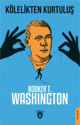 Kölelikten Kurtuluş | Booker T. Washington | Dorlion Yayınevi