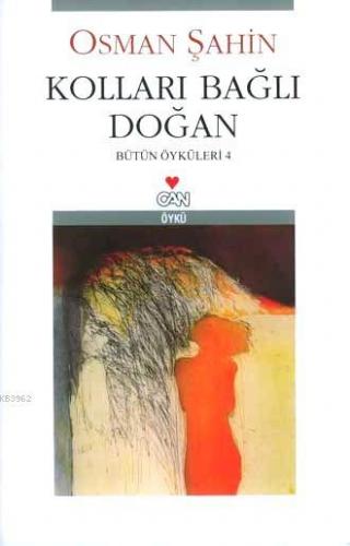 Kolları Bağlı Doğan; Bütün Öyküleri-4 | Osman Şahin | Can Yayınları