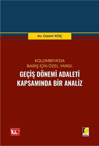 Kolombiya’da Barış İçin Özel Yargı: Geçiş Dönemi Adaleti Kapsamında Bi