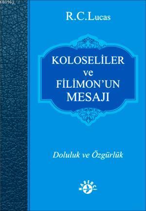 Kolosiler ve Filimon'un Mesajı; Doluluk ve Özgürlük | R. C. Lucas | Ha