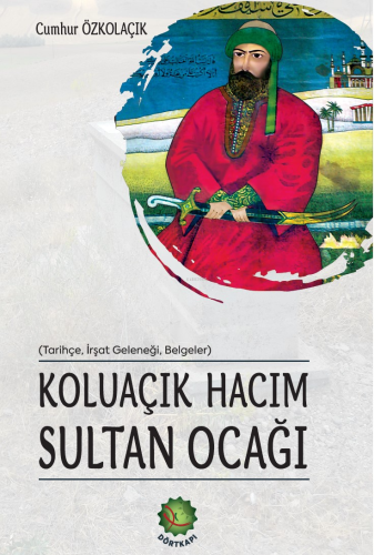 Koluaçık Hacım Sultan Ocağı | Cumhur Özkolaçık | Dört Kapı Yayınevi