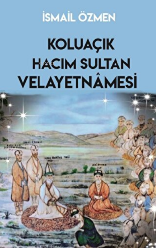 Koluaçık Hacım Sultan Velayetnamesi | İsmail Özmen | Sarmal Kitabevi