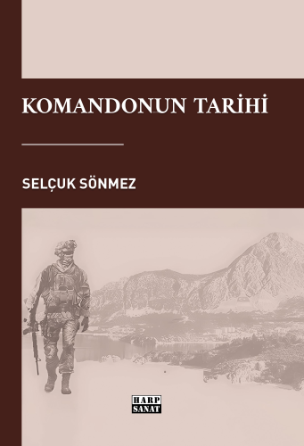 Komandonun Tarihi | Selçuk Sönmez | Harp Sanat Yayınları