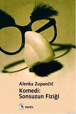 Komedi: Sonsuzun Fiziği | Alenka Zupancic | Metis Yayıncılık