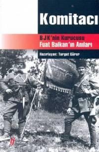 Komitacı; Bjk´nin Kurucusu Fuat Balkan´ın Anıları | Turgut Gürer | Gür