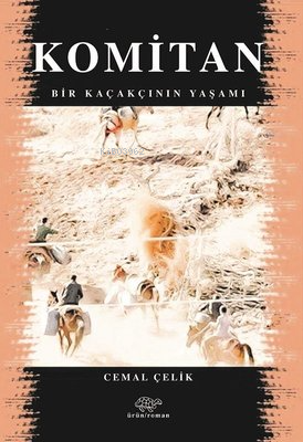 Komitan - Bir Kaçakçının Yaşamı | Cemal Çelik | Ürün Yayınları