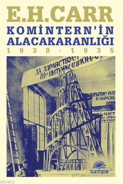 Komitern'in Alacakaranlığı (1930 - 1935) | Edward Hallett Carr | İleti