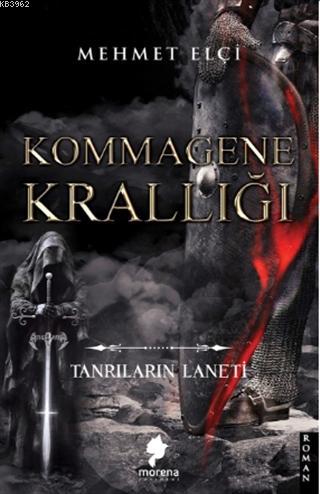 Kommagene Krallığı; Tanrıların Laneti | Mehmet Elçin | Morena Yayınevi