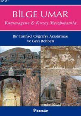 Kommagene-Kuzey Mesopotamia; Bir Tarihsel Coğrafya Araştırması ve Gezi