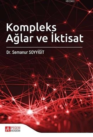 Kompleks Ağlar ve İktisat | Semanur Soyyiğit | Pegem Akademi Yayıncılı