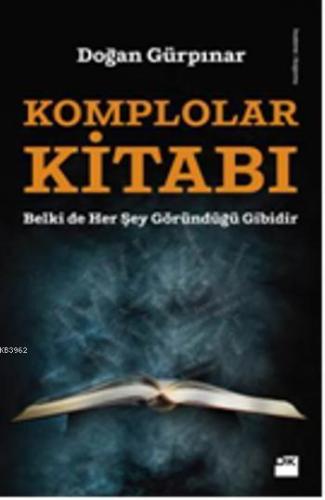 Komplolar Kitabı; Belki de her şey göründüğü gibidir | Doğan Gürpınar 