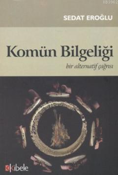 Komün Bilgeliği; Bir Alternatif Çağrısı | Sedat Eroğlu | Kibele Yayınl